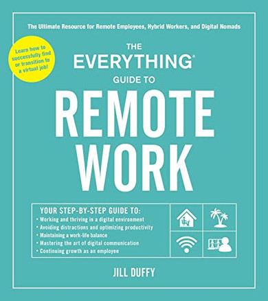 The Everything Guide To Remote Work : The Ultimate Resource For Remote Employees, Hybrid Workers, And Digital Nomads