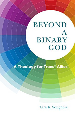 Beyond A Binary God: A Theology For Trans* Allies