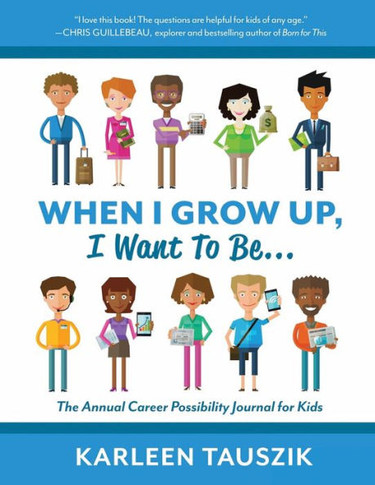 When I Grow Up, I Want To Be... : The Annual Career Possibility Journal For Kids
