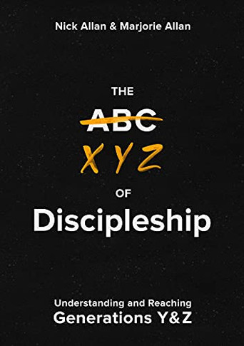 The XYZ of Discipleship : Understanding and Reaching Generations Y & Z