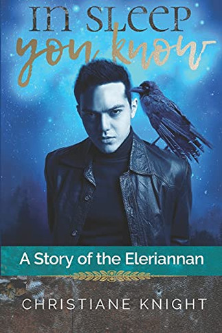 In Sleep You Know: A Story Of The Eleriannan - 9781736850312