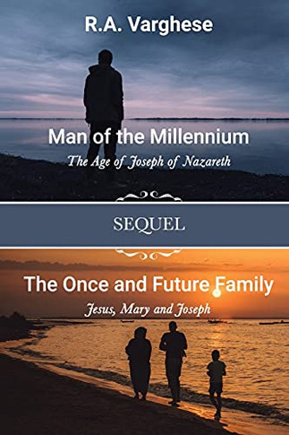 Man Of The Millennium: The Age Of Joseph Of Nazareth Sequel The Once And Future Family: Jesus, Mary And Joseph - 9781736444726