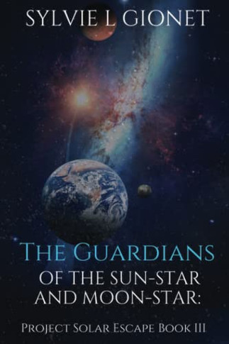 The Guardians of Sun-Star and Moon-Star: Project Solar Escape (The Guardians of the Sunstar and Moonstar)