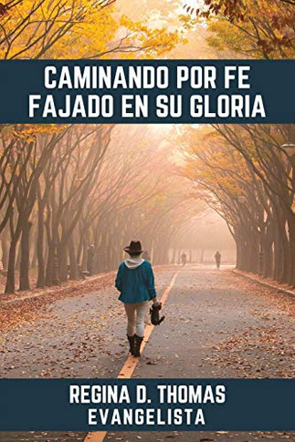 Caminando por Fe Fajado en su Gloria