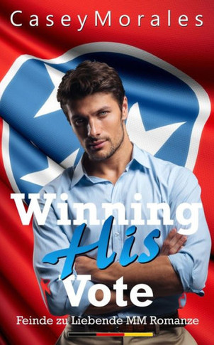 Winning His Vote: Seine Zustimmung gewinnen (Nashville) (German Edition)