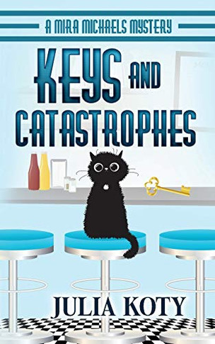 Keys And Catastrophes: A Mira Michaels Mystery (Mira Michaels Cozy Mysteries)