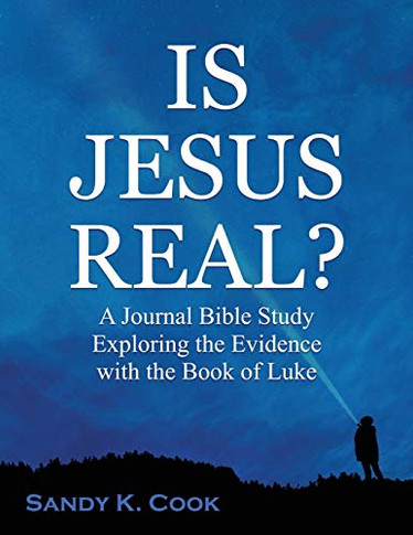 Is Jesus Real? : A Journal Bible Study Exploring the Evidence with the Book of Luke