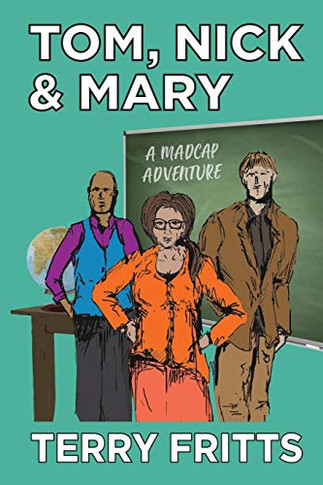 Tom, Nick & Mary : A Madcap Adventure