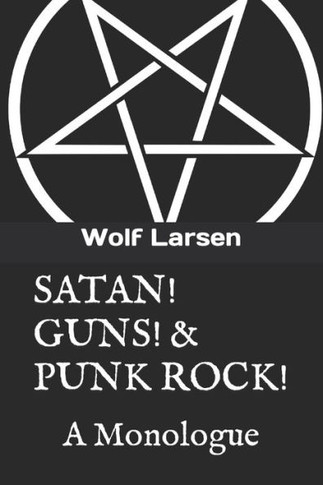 Satan! Guns! & Punk Rock!: A Monologue - 9781959256052