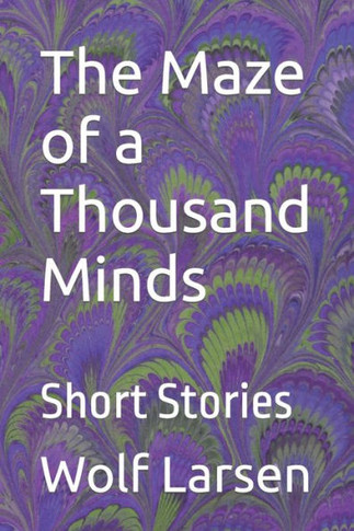 The Maze Of A Thousand Minds: Short Stories - 9781959256090