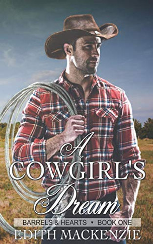 A Cowgirl's Dream: A clean and wholesome contemporary cowboy romance novella (Barrels and Hearts)