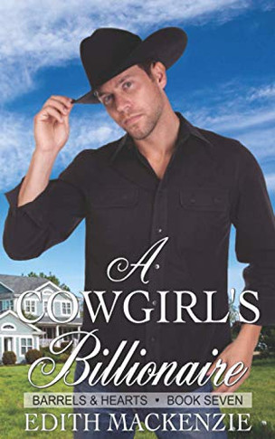 A Cowgirl's Billionaire: A clean and wholesome contemporary cowboy romance novella (Barrels and Hearts)