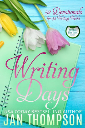 Writing Days : 52 Devotionals For The 52 Weeks In A Christian Writer's Year