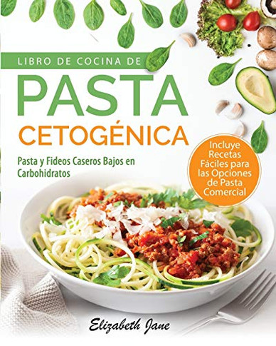 Libro De Cocina De Pasta Cetog?ica: Pasta Y Fideos Caseros Bajos En Carbohidratos (Spanish Edition) - 9781953607065