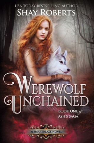 Werewolf Unchained : A Heartblaze Novel (Ash's Saga #1)