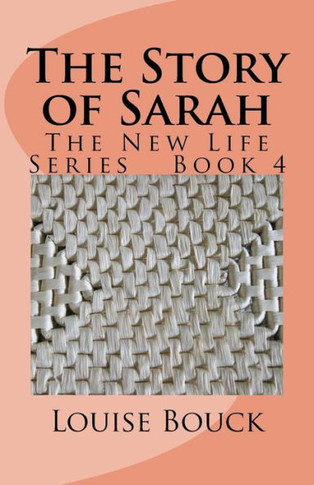 The Story Of Sarah : The New Life Series Book 4