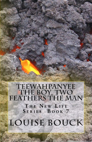 Teewahpanyee The Boy, Two Feathers The Man : The New Life Series