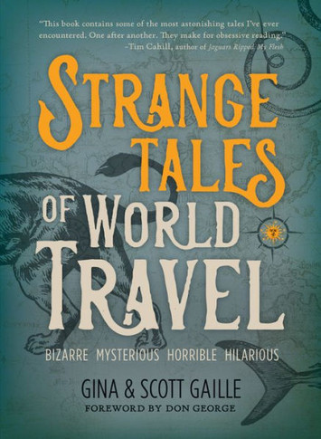 Strange Tales Of World Travel: * Bizarre * Mysterious * Horrible * Hilarious * - 9781609521691