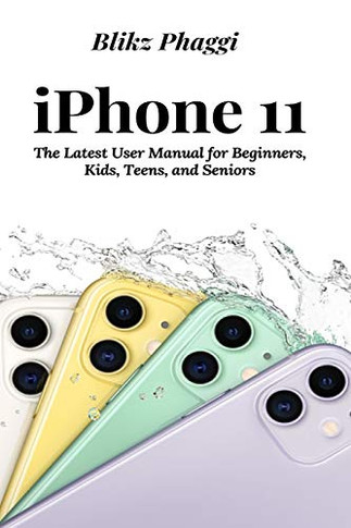 iPhone 11: The Latest User Manual for Beginners, Kids, Teens, and Seniors - Paperback