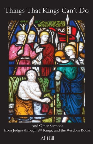 Things That Kings Can'T Do : And Other Sermons From Judges, 1 And 2 Samuel, 1 And 2 Kings, And The Wisdom Books