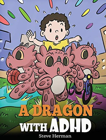 A Dragon With ADHD: A Children's Story About ADHD. A Cute Book to Help Kids Get Organized, Focus, and Succeed. (My Dragon Books)