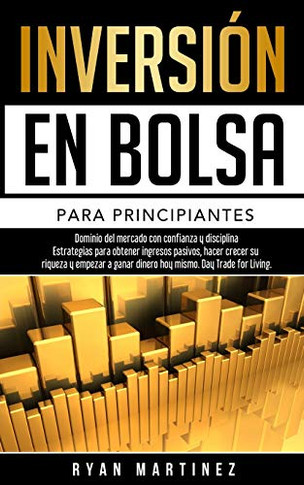Inversi??n en bolsa para principiantes: Dominio del mercado con confianza y disciplina Estrategias para obtener ingresos pasivos, hacer crecer su ... Trading (Trading for Life) (Spanish Edition)