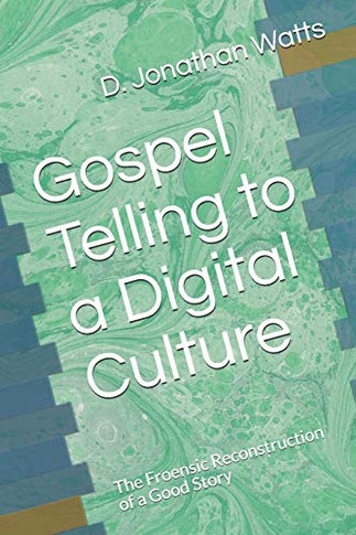Gospel Telling to a Digital Culture: The Froensic Reconstruction of a Good Story