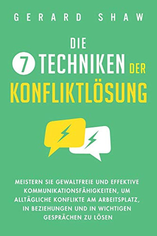 Die 7 Techniken der Konfliktl?ung: Meistern Sie gewaltfreie und effektive Kommunikationsf?higkeiten, um allt?gliche Konflikte am Arbeitsplatz, in ... Gespr?chen zu l?en (German Edition) - 9781647801892