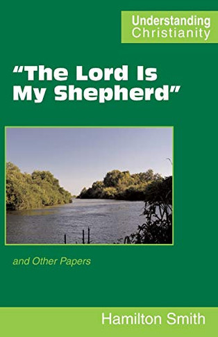 The Lord Is My Shepherd: and Other Papers (Understanding Christianity)