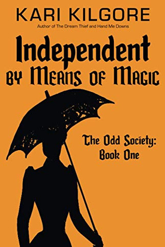 Independent by Means of Magic : The Odd Society: Book One - 9781948890656