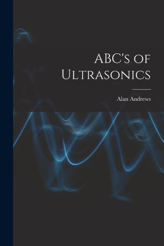 ABC's of Ultrasonics - 9781014460134