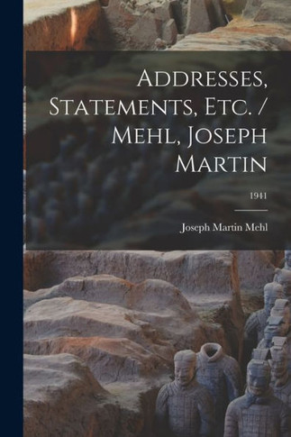 Addresses, Statements, Etc. / Mehl, Joseph Martin; 1941