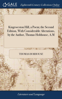 Kingsweston Hill, a Poem; The Second Edition, with Considerable Alterations, by the Author, Thomas Hobhouse, A.M