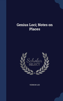 Genius Loci; Notes on Places by Vernon Lee - Hardback