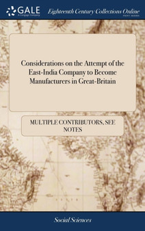 Considerations on the Attempt of the East-India Company to Become Manufacturers in Great-Britain