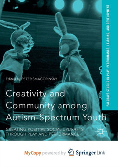 Creativity and Community among Autism-Spectrum Youth : Creating Positive Social Updrafts through Play and Performance