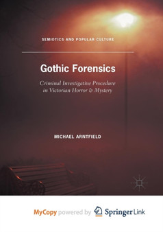 Gothic Forensics : Criminal Investigative Procedure in Victorian Horror & Mystery