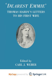 'Dearest Emmie' : Thomas Hardy's Letters to his First Wife