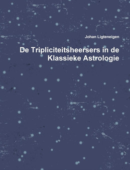 de Tripliciteitsheersers in de Klassieke Astrologie by Johan Ligteneigen - Paperback