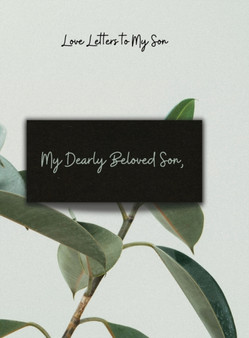 My Dearly Beloved Son, : Love Letter to My Son