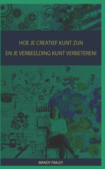 Hoe Je Creatief Kunt Zijn En Je Verbeelding Kunt Verbeteren! by Mandy Fraley - Paperback