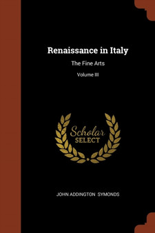 Renaissance in Italy : The Fine Arts; Volume III