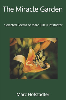 The Miracle Garden : Selected Poems of Marc Elihu Hofstadter by Marc Elihu Hofstadter - Paperback
