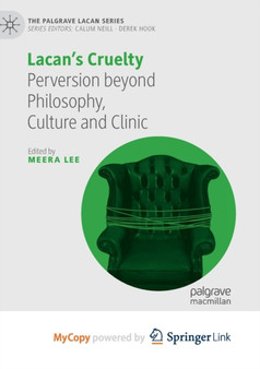Lacan's Cruelty : Perversion beyond Philosophy, Culture and Clinic