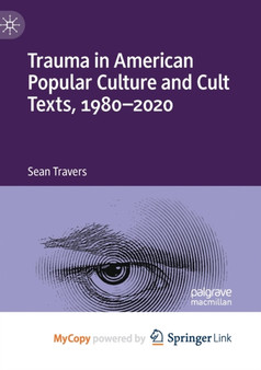 Trauma in American Popular Culture and Cult Texts, 1980-2020