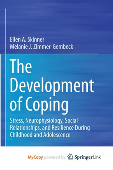 The Development of Coping : Stress, Neurophysiology, Social Relationships, and Resilience During Childhood and Adolescence