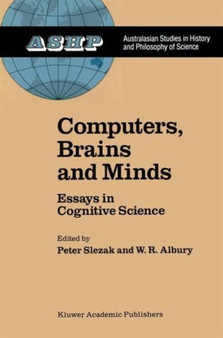 Computers, Brains and Minds : Essays in Cognitive Science
