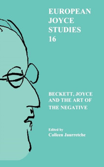 Beckett, Joyce and the Art of the Negative : 16