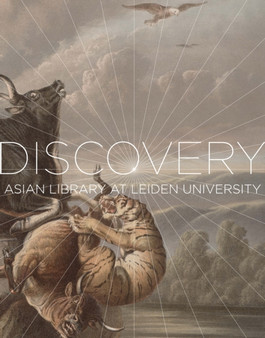 Voyage of Discovery : Exploring the Collections of the Asian Library at Leiden University