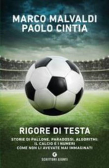 Rigore di testa.Storie di pallone,paradossi,algoritmi.